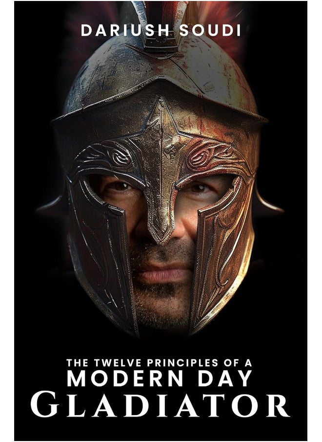 null - The Twelve Principles of a Modern Day Gladiator by Dariush Soudi - Image 1