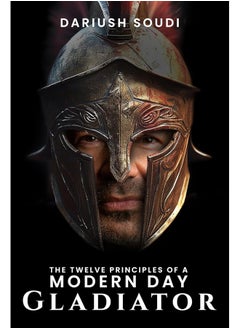 The Twelve Principles of a Modern Day Gladiator by Dariush Soudi - pzsku/ZA55EFD24DAE35A61796BZ/45/_/1737493535/e9afcfe0-e2eb-4e72-bbce-5363e2494737