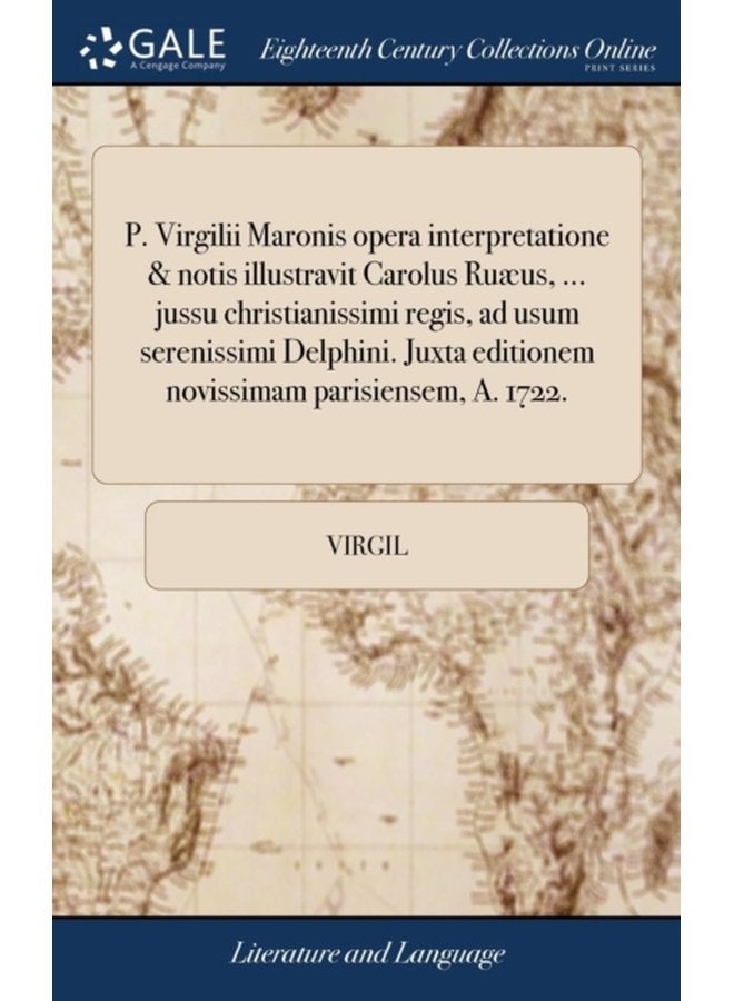 P Virgilii Maronis opera interpretatione notis illustravit Carolus Ruaeus jussu christianissimi regis ad usum serenissimi Delphini Juxta editionem novissimam parisiensem A 1722 - Hardback