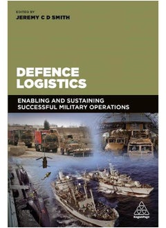 Defence Logistics: Enabling and Sustaining Successful Military Operations 