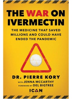 War on Ivermectin: The Medicine that Saved Millions and Could Have Ended the Pandemic 
