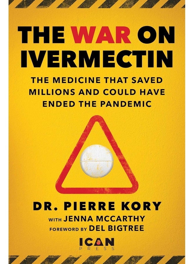 War on Ivermectin: The Medicine that Saved Millions and Could Have Ended the Pandemic 