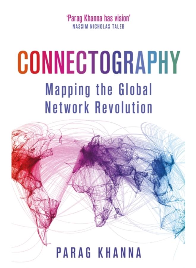 Connectography : Mapping the Global Network Revolution 