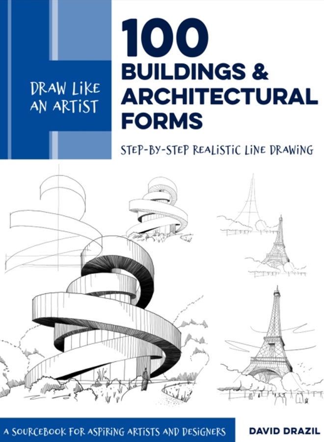 Draw Like an Artist: 100 Buildings and Architectural Forms : Step-by-Step Realistic Line Drawing - A Sourcebook for Aspiring Artists and Designers Volume 6 