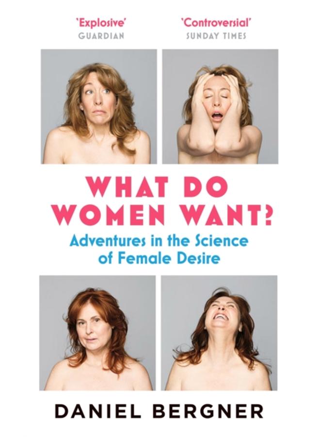 What Do Women Want? : Adventures in the Science of Female Desire 