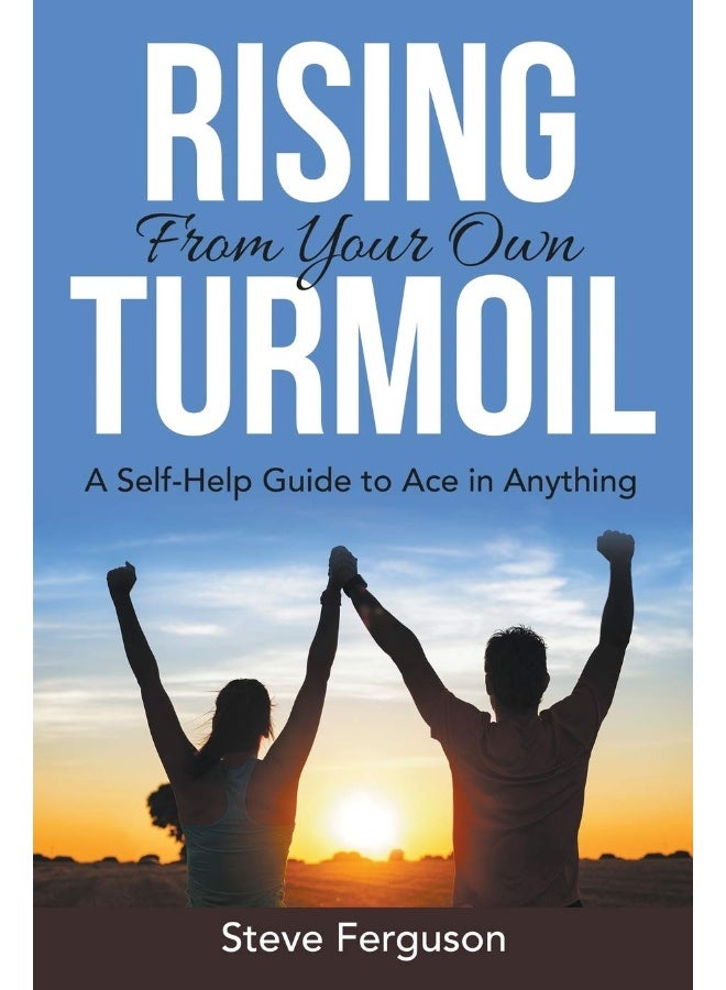 Rising From Your Own Turmoil: A Self-Help Guide to Ace in Anything  - Image 1