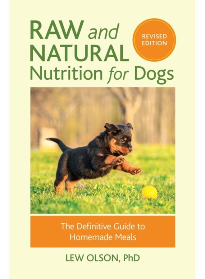 Raw and Natural Nutrition for Dogs Revised Edition The Definitive Guide to Homemade Meals - Paperback