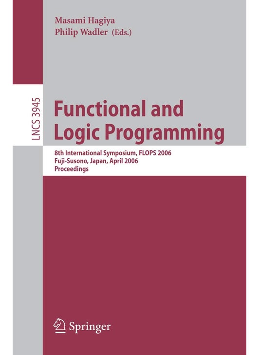 Functional and Logic Programming: 8th International Symposium, FLOPS 2006, Fuji-Susono, Japan, April 24-26, 2006, Proceedings