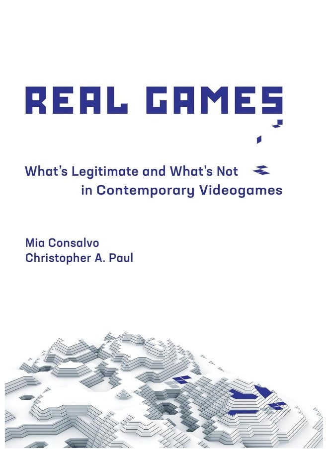Real Games: What's Legitimate and What's Not in Contemporary Videogames 