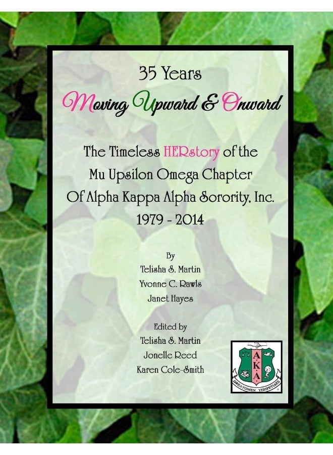 35 Years Moving Upward & Onward: The Timeless HERstory of the Mu Upsilon Omega Chapter of Alpha Kappa Alpha Sorority, Inc., 1979-2014  - Image 1