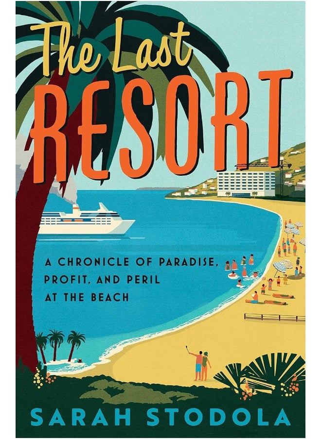 The Last Resort: A Chronicle of Paradise, Profit, and Peril at the Beach 