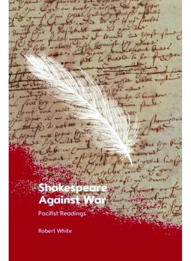 Shakespeare Against War Pacifist Readings - Hardback