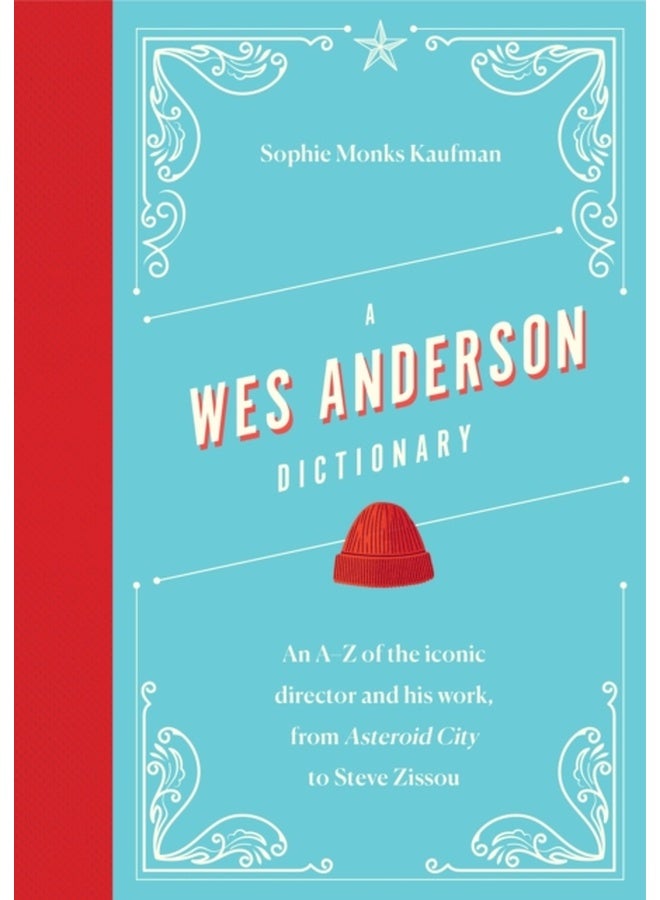 A Wes Anderson Dictionary : An A–Z of the iconic director and his work, from Asteroid City to Steve Zissou 