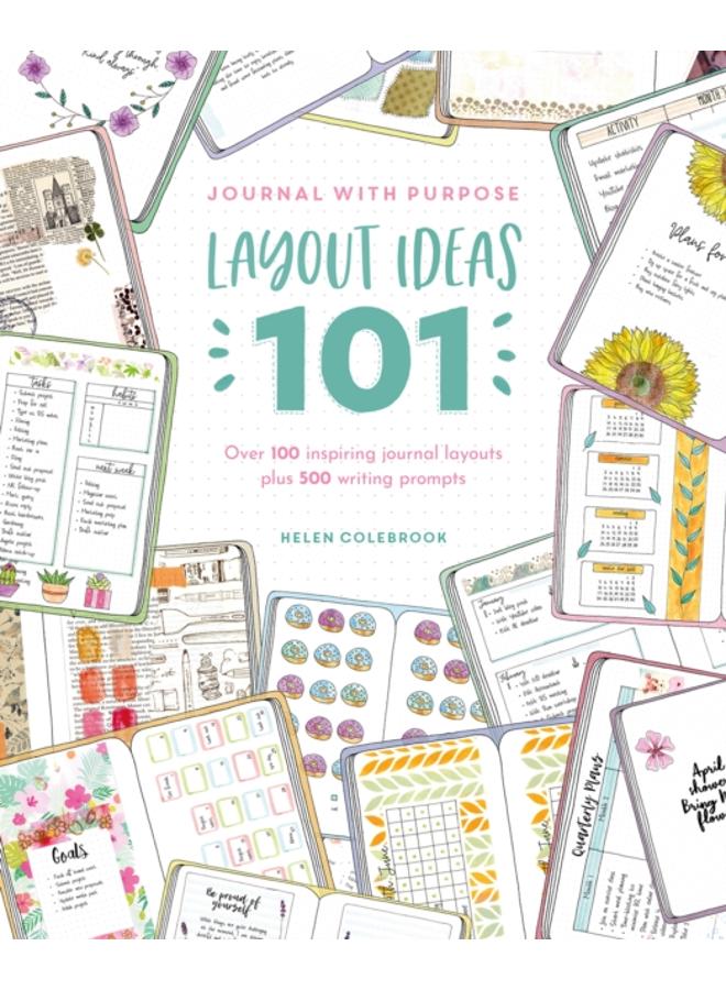 Journal with Purpose Layout Ideas 101 : Over 100 Inspiring Journal Layouts Plus 500 Writing Prompts 