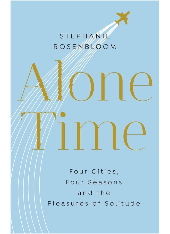 Alone Time: Four seasons, four cities and the pleasures of solitude 