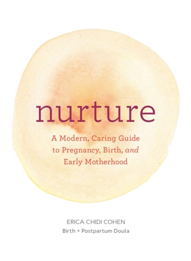 Nurture: A Modern Guide to Pregnancy, Birth, Early Motherhood???and Trusting Yourself and Your Body 