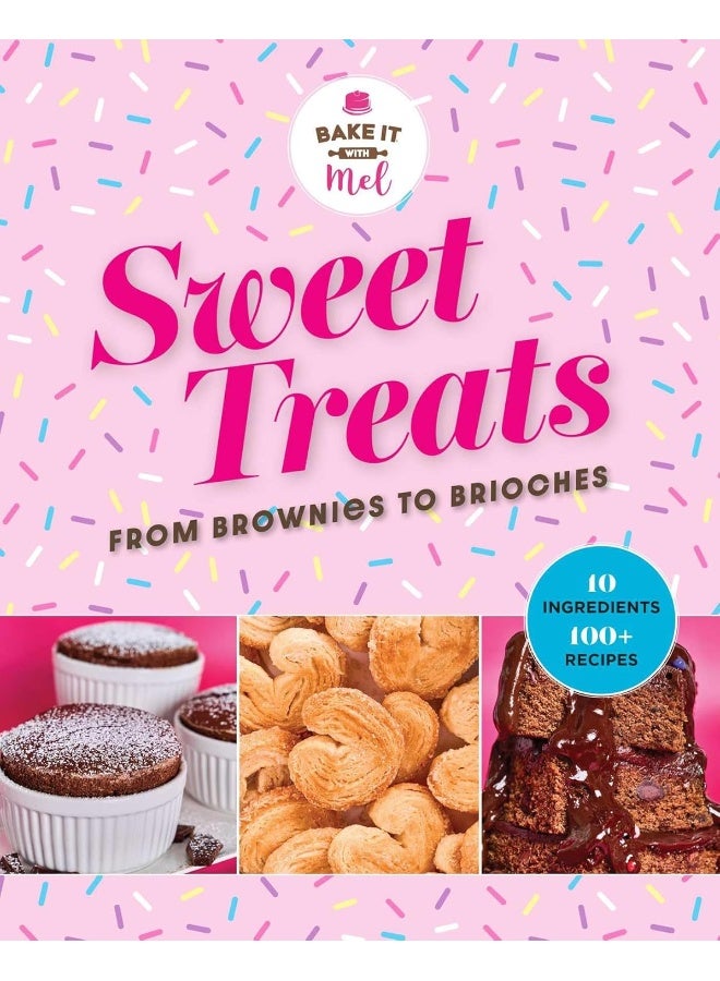 Sweet Treats from Brownies to Brioche: 10 Ingredients, 100 Recipes - Image 1