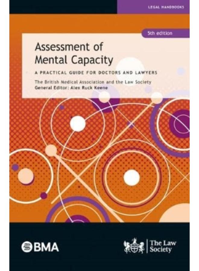 Assessment of Mental Capacity : A Practical Guide for Doctors and Lawyers