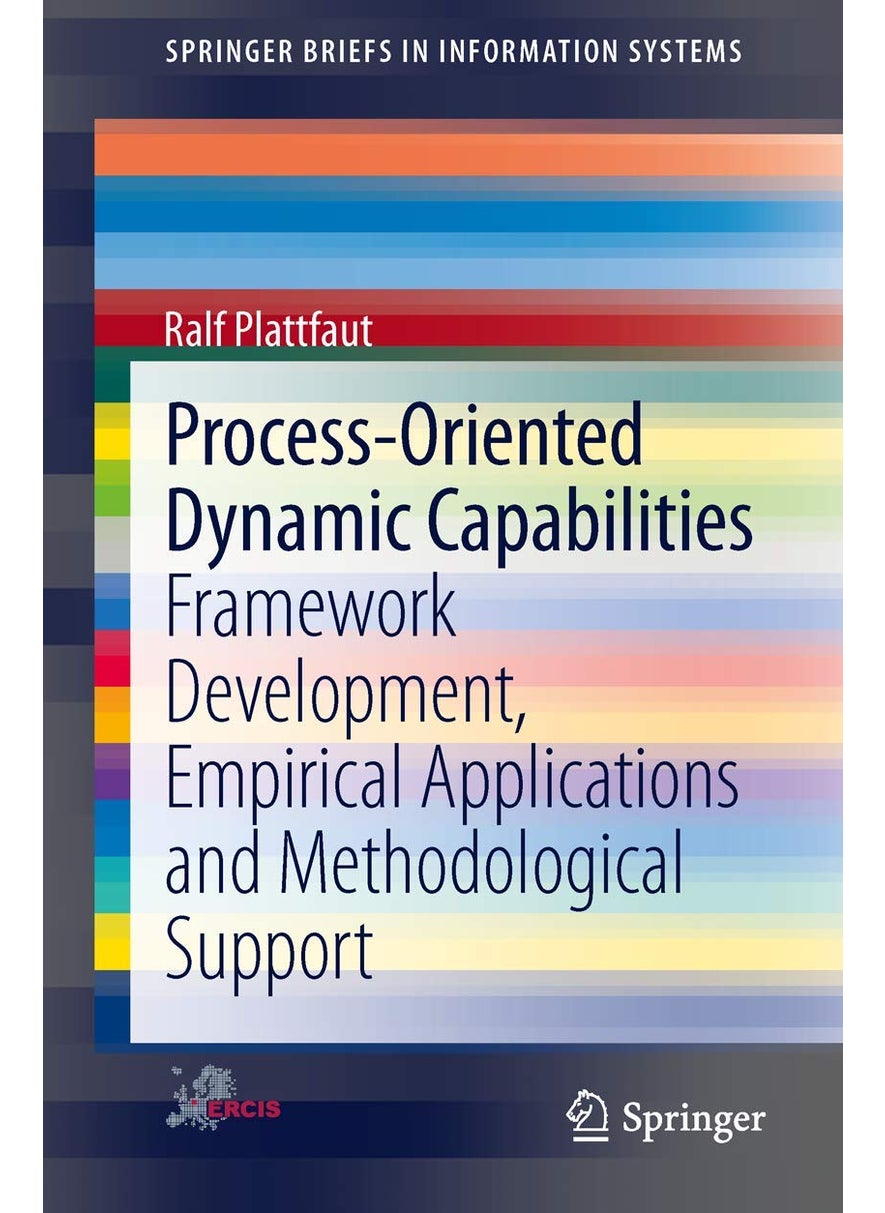 Process-Oriented Dynamic Capabilities: Framework Development, Empirical Applications and Methodological Support 