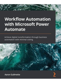 Workflow Automation with Microsoft Power Automate: Achieve digital transformation through business automation with minimal coding 