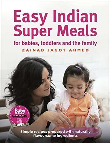 Easy Indian Super Meals For Babies Toddlers And The Family New And Updated Edition 