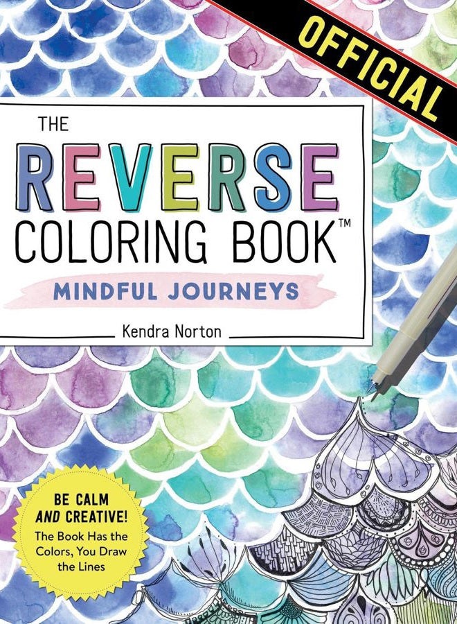 The Reverse Coloring Book™: Mindful Journeys: Be Calm and Creative: The Book Has the Colors, You Draw the Lines