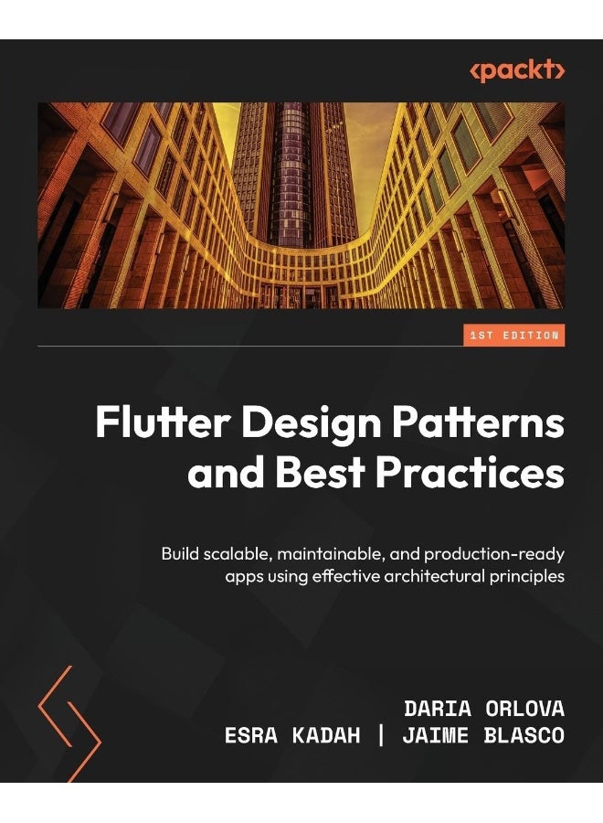 Flutter Design Patterns and Best Practices: Build scalable, maintainable, and production-ready apps using effective architectural principles 