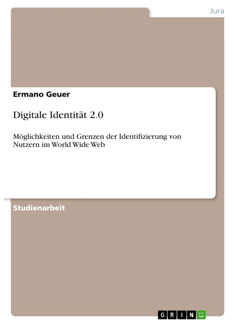 Digitale Identität 2.0: Möglichkeiten und Grenzen der Identifizierung von Nutzern im World Wide Web 