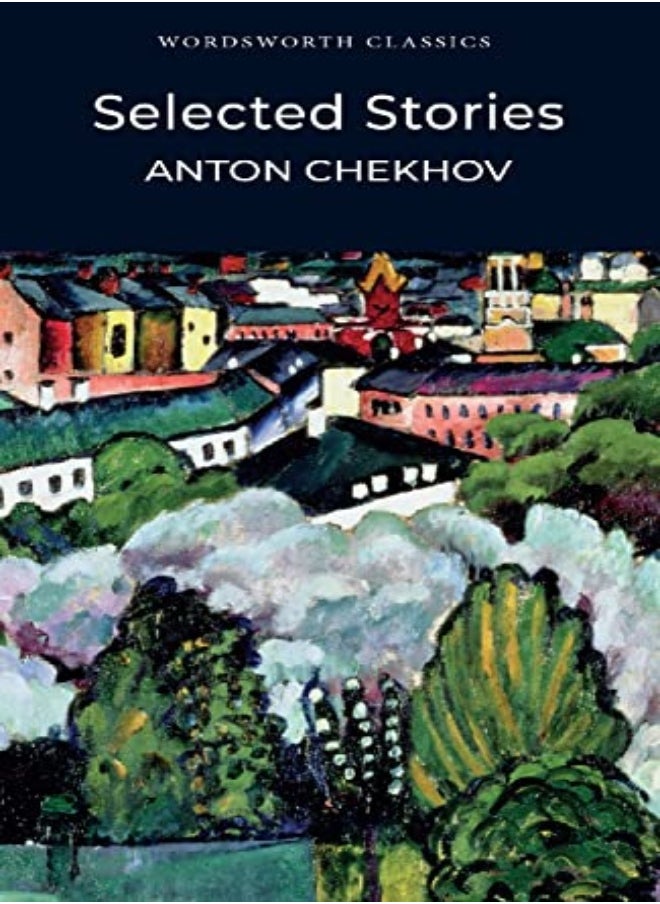 Selected Stories Wordsworth Classics Wordsworth Classics by A.P. Chekhov Paperback 