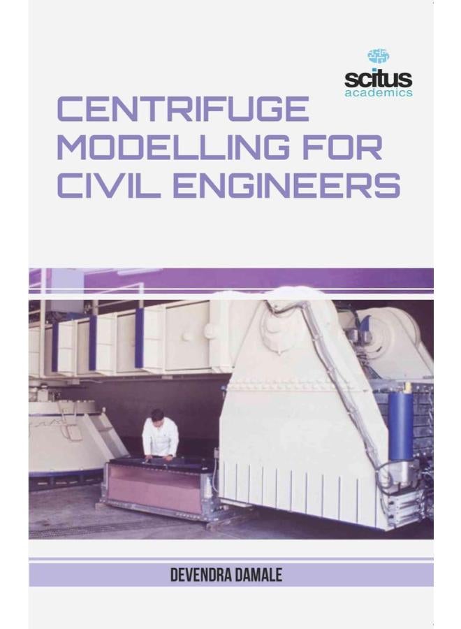 Centrifuge Modelling for Civil Engineers