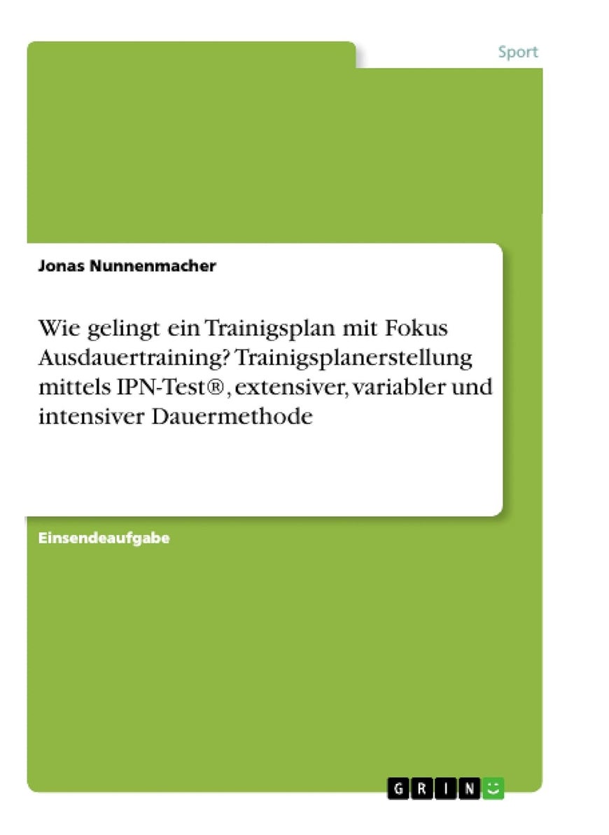 Wie gelingt ein Trainigsplan mit Fokus Ausdauertraining? Trainigsplanerstellung mittels IPN-Test®, extensiver, variabler und intensiver Dauermethode 