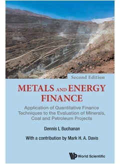 Metals And Energy Finance: Application Of Quantitative Finance Techniques To The Evaluation Of Minerals, Coal And Petroleum Projects 