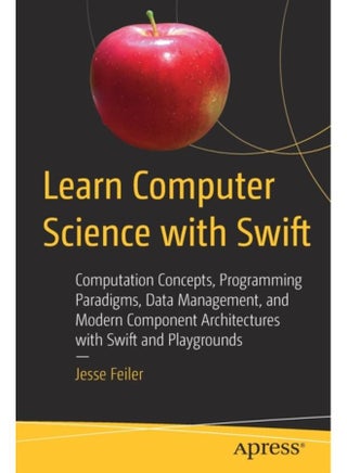 Learn Computer Science with Swift : Computation Concepts, Programming Paradigms, Data Management, and Modern Component Architectures with Swift and Playgrounds - pzsku/ZA5BE59EC05E3601D2D59Z/45/_/1721459572/73b97149-3acc-48cf-a08b-fafd8ff3fb47