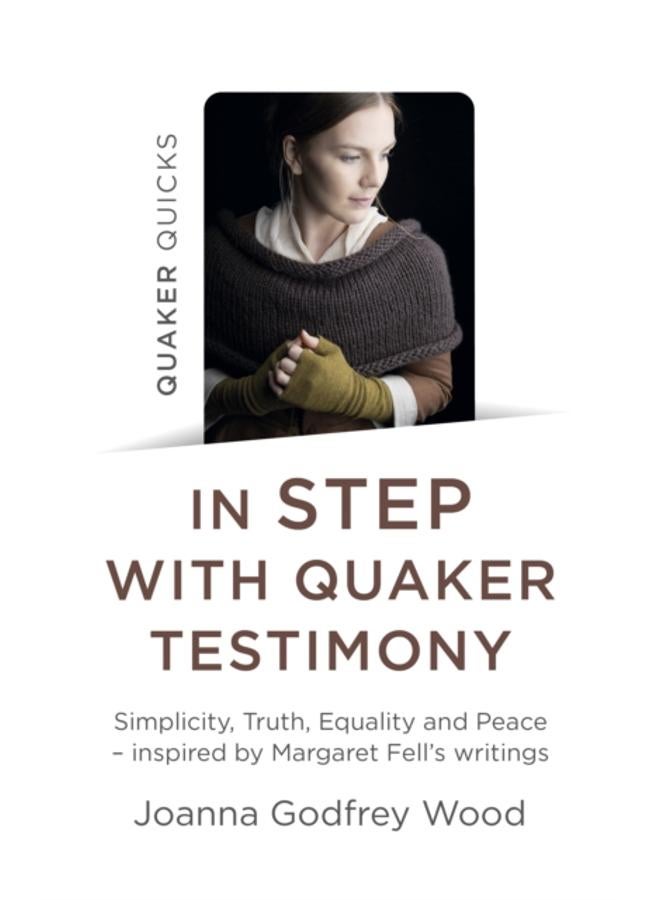Quaker Quicks - In STEP with Quaker Testimony : Simplicity, Truth, Equality and Peace - inspired by Margaret Fell's writings