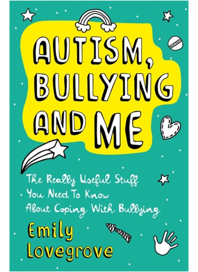 Autism, Bullying and Me : The Really Useful Stuff You Need to Know About Coping Brilliantly with Bullying 