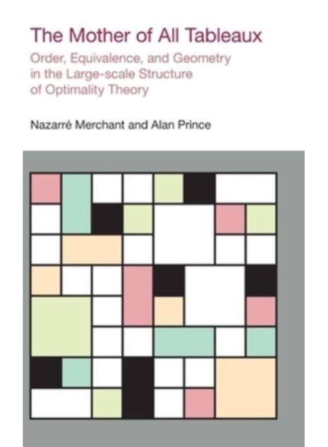 The Mother of All Tableaux : Order, Equivalence, and Geometry in the Large-Scale Structure of Optimality Theory