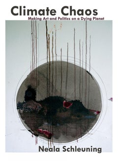 Climate Chaos: Making Art And Politics On A Dying Planet 