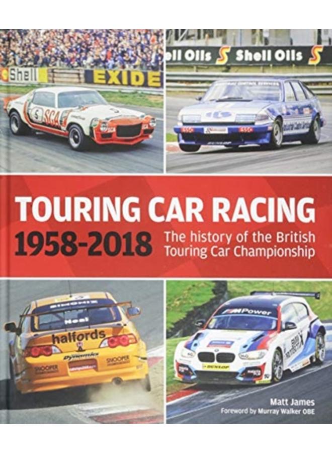 Touring Car Racing : The history of the British Touring Car Championship 1958-2018