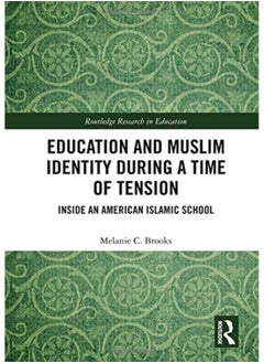 Education and Muslim Identity During a Time of Tension: Inside an American Islamic School 