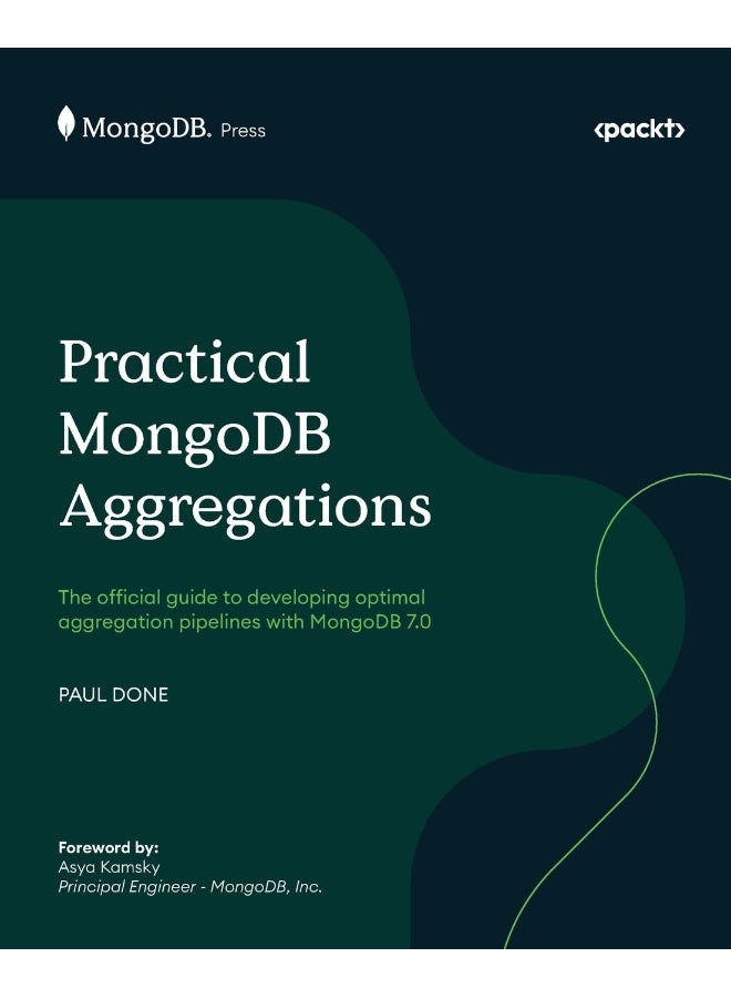 Packt Practical MongoDB Aggregations: The official guide to developing optimal aggregation pipelines with MongoDB 7.0 