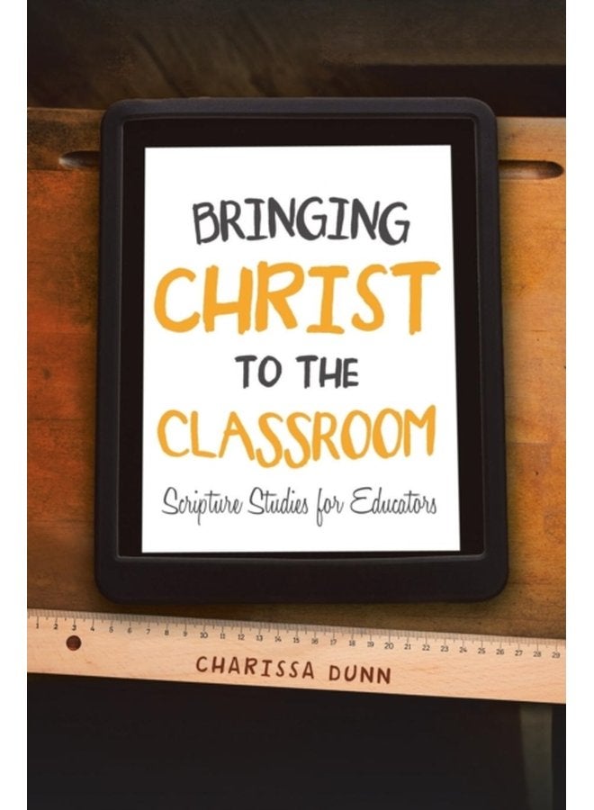 Bringing Christ to the Classroom Scripture Studies for Educators - Paperback