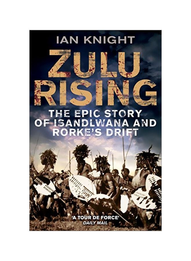 Zulu Rising: The Epic Story Of Isandlwana And Rorke's Drift