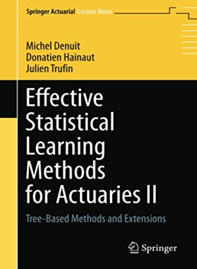 Effective Statistical Learning Methods For Actuaries Ii Treebased Methods And Extensions by Denuit, Michel - Hainaut, Donatien - Trufin, Julien Paperback
