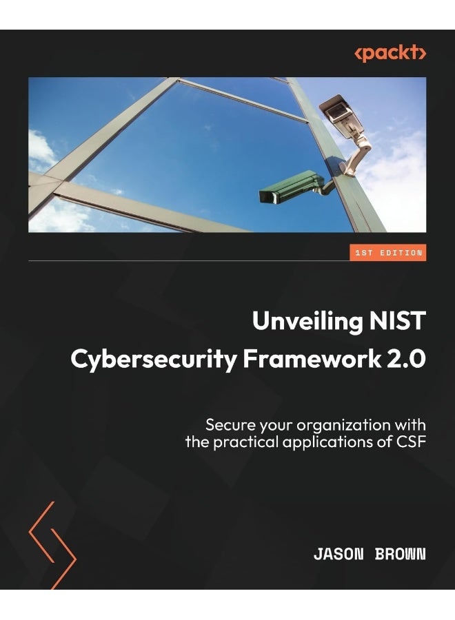 Unveiling NIST Cybersecurity Framework 2.0: Secure your organization with the practical applications of CSF 