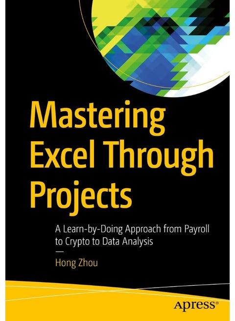 Mastering Excel Through Projects: A Learn-by-Doing Approach from Payroll to Crypto to Data Analysis