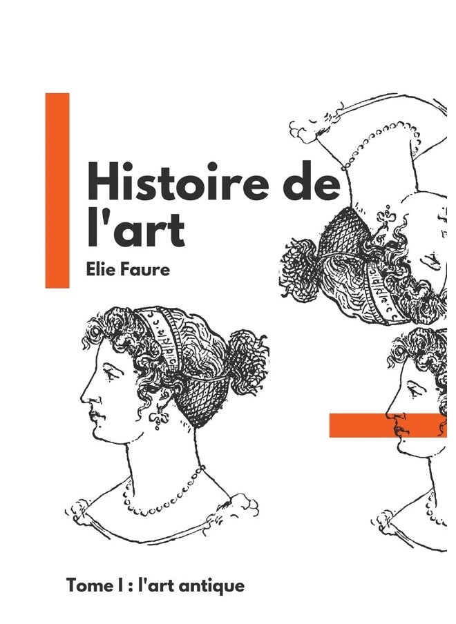 Histoire de l'art: Tome I : l'art antique 