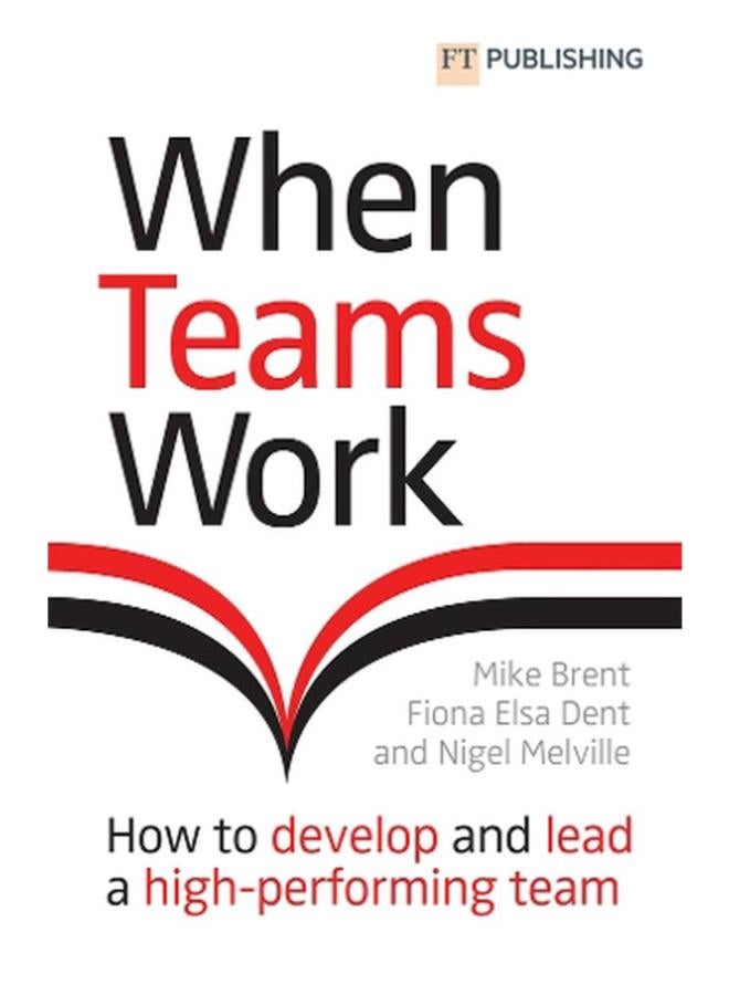 When Teams Work  How to develop and lead a high-performing team  Ed   1 