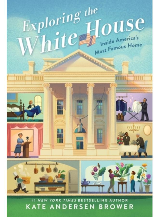 Exploring the White House: Inside America's Most Famous Home 