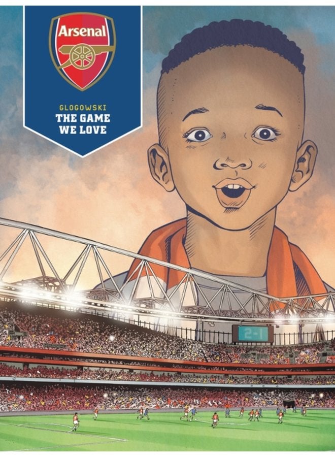 Arsenal FC The Game We Love - Hardback