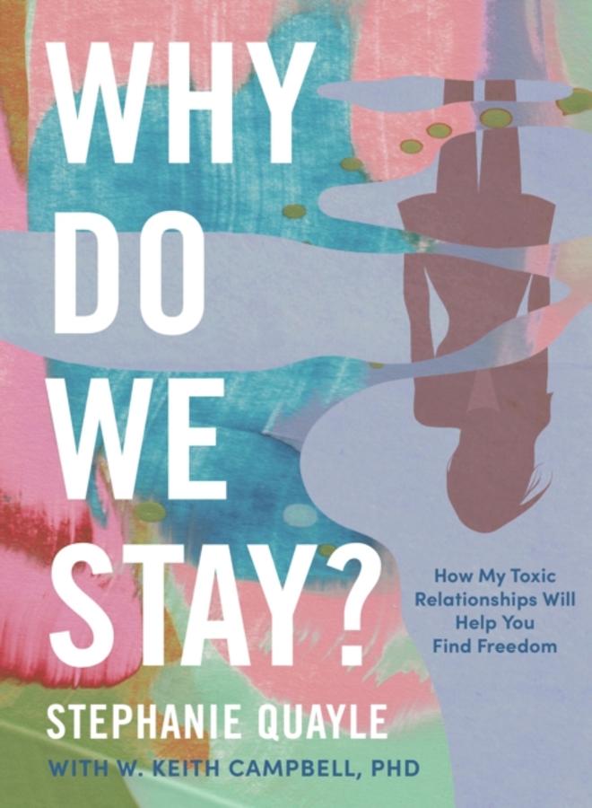Why Do We Stay? : How My Toxic Relationship Can Help You Find Freedom 